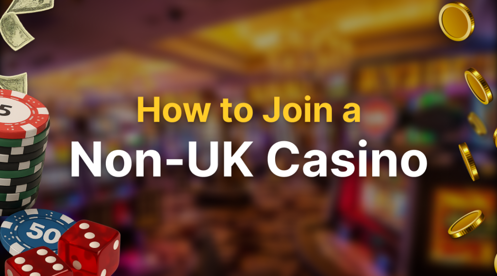 Text that says "How to join a Non-UK Casino" with coins, chips and dice surrounding it.